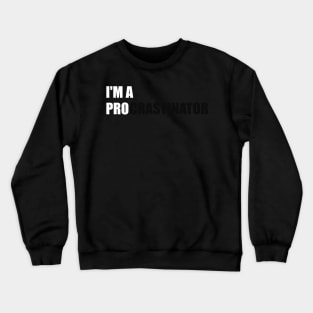 I'M A PRO PROCRASTINATOR Crewneck Sweatshirt